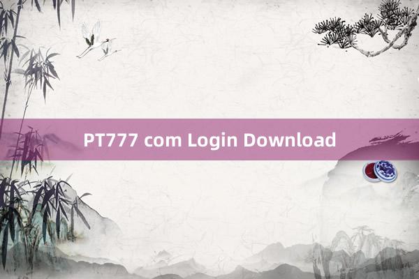 PT777 com Login Download