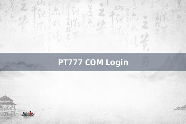 PT777 COM Login