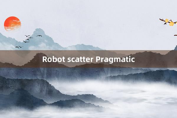 Robot scatter Pragmatic