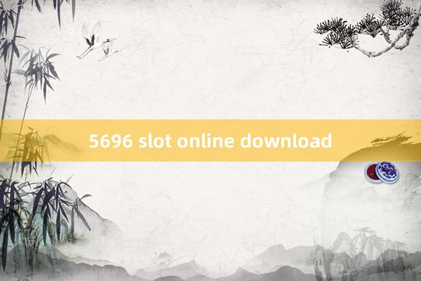 5696 slot online download