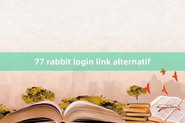 77 rabbit login link alternatif