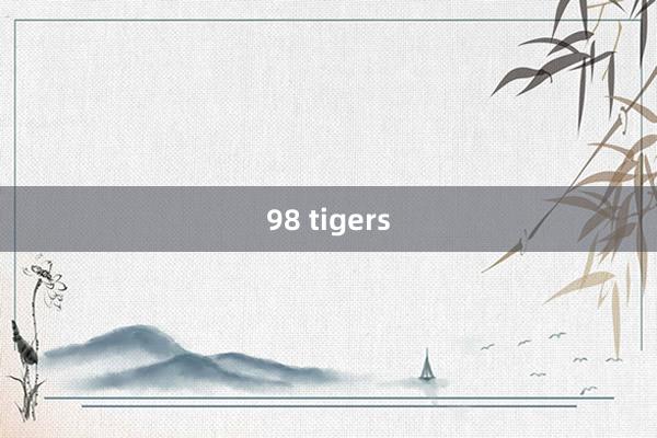 98 tigers