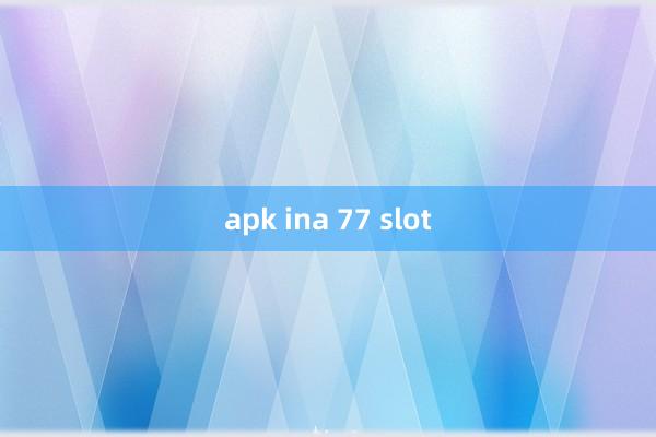 apk ina 77 slot