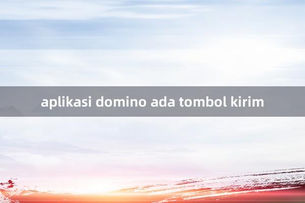 aplikasi domino ada tombol kirim