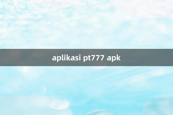 aplikasi pt777 apk