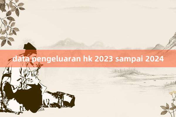 data pengeluaran hk 2023 sampai 2024