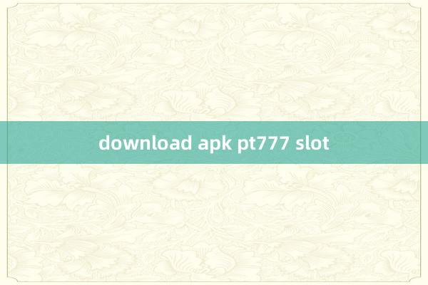 download apk pt777 slot