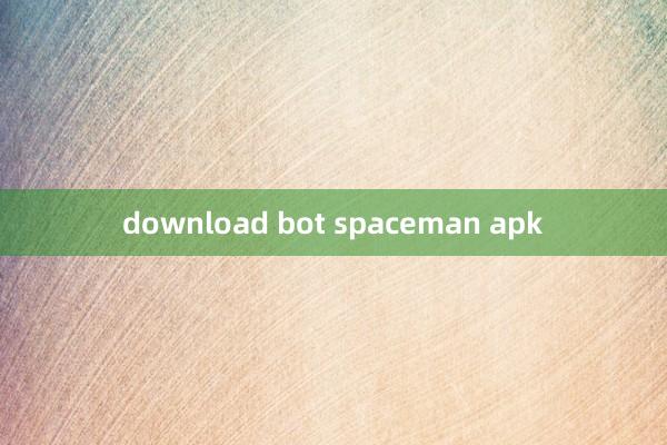 download bot spaceman apk