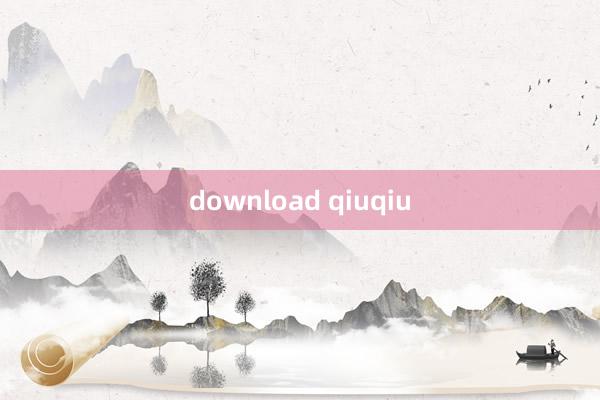 download qiuqiu