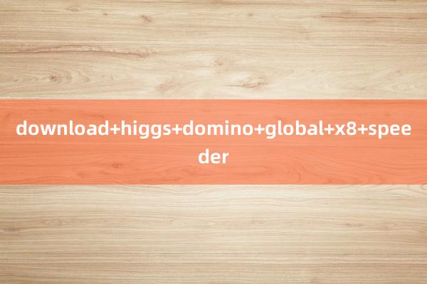 download+higgs+domino+global+x8+speeder