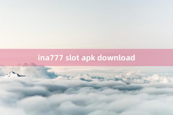 ina777 slot apk download