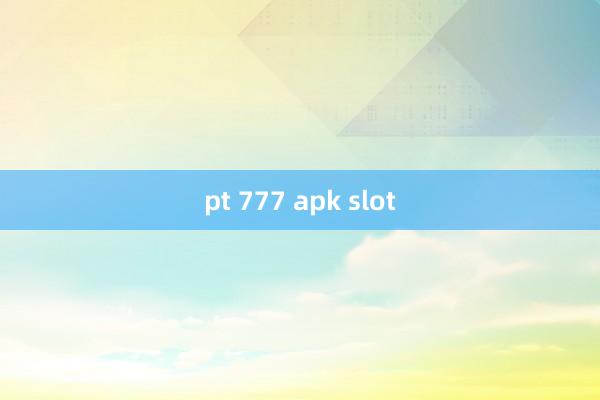 pt 777 apk slot