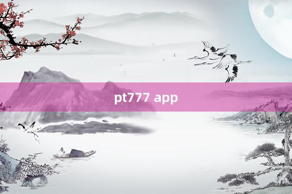 pt777 app