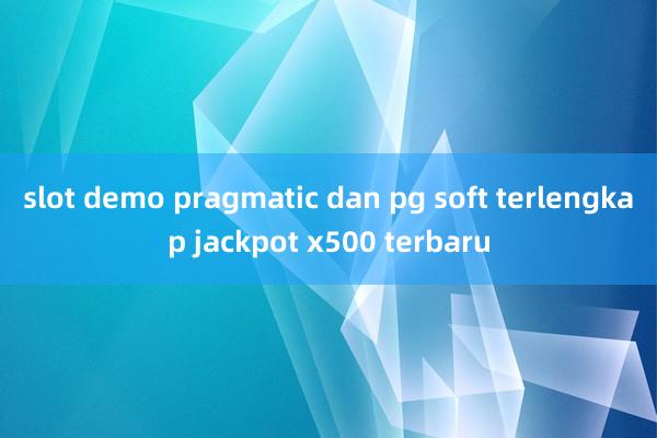 slot demo pragmatic dan pg soft terlengkap jackpot x500 terbaru