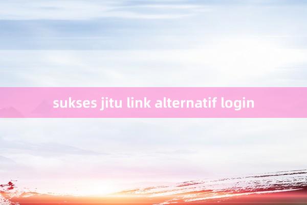 sukses jitu link alternatif login