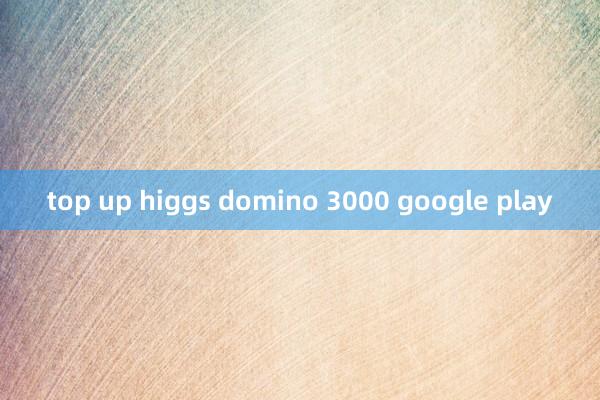 top up higgs domino 3000 google play