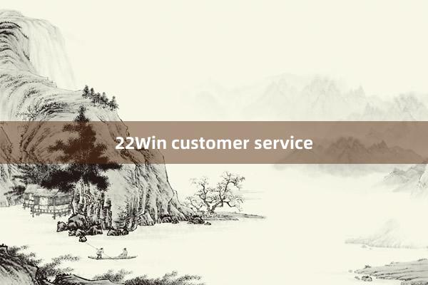 22Win customer service