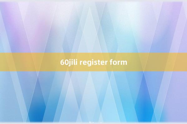 60jili register form