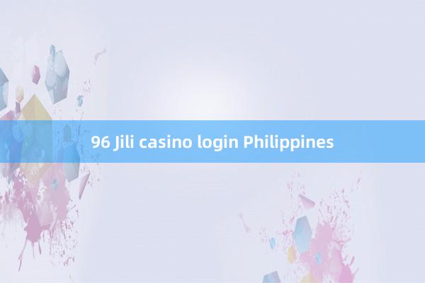 96 Jili casino login Philippines