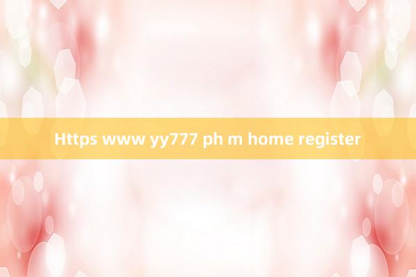 Https www yy777 ph m home register