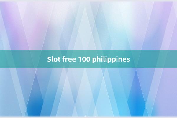 Slot free 100 philippines