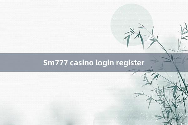 Sm777 casino login register