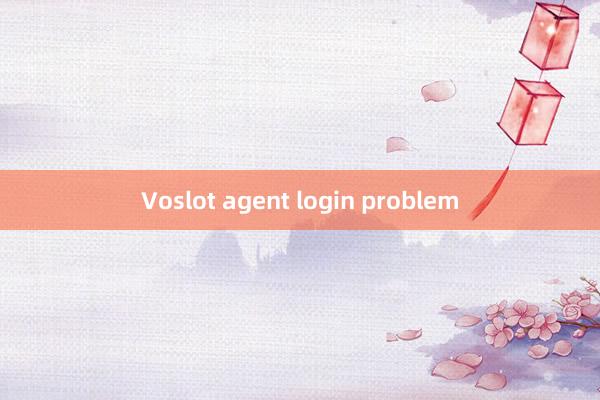 Voslot agent login problem