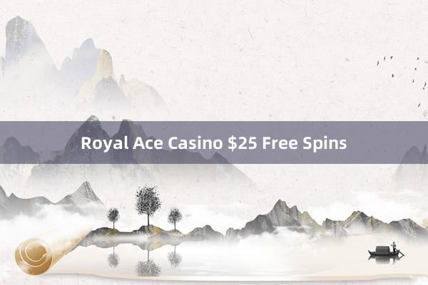 Royal Ace Casino $25 Free Spins