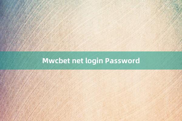 Mwcbet net login Password